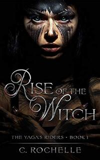 Rise of the Witch: The Yaga’s Riders Book 1