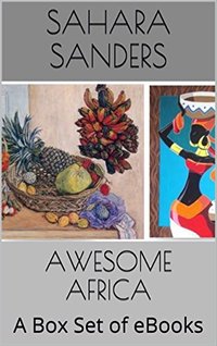 AWESOME AFRICA: A Box Set of EBooks - AFRICAN SAFARI, TUNISIA, EGYPT, AFRICAN COOKBOOK, and More