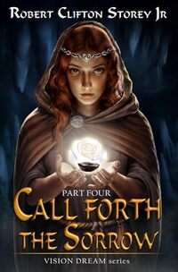 Call Forth the Sorrow (Vision Dream Series Book 4)