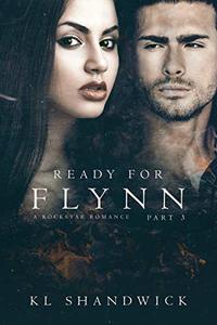 Ready For Flynn,Part 3: A Rockstar Romance: Ready For Flynn Series - Published on Sep, 2016