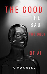 The Good The Bad The Ugly of AI