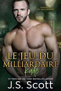 Le jeu du milliardaire ~ Kade (Lâ€™obsession du milliardaire, tome 4) (French Edition)