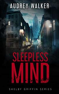 Sleepless Mind: Book 2 (Shelby Griffin Mystery Series)