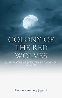 Colony of the Red Wolves: Supernatural Journey in Another Realm