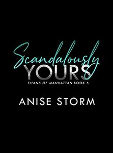 Scandalously Yours (Titans Of Manhattan Book 5)