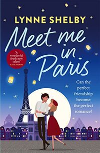 Meet Me in Paris: Fall in love with Paris in this dreamy, escapist love story from Lynne Shelby!