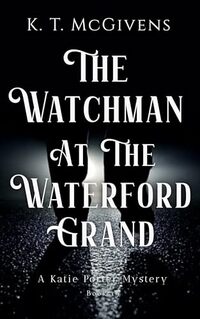 The Watchman at the Waterford Grand: A Katie Porter Mystery