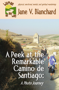 A Peek at the Remarkable Camino de Santiago: A Photo Journey (Woman On Her Way Book #4) - Published on Aug, 2016