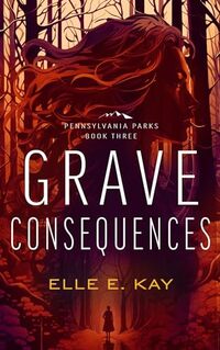 Grave Consequences (Pennsylvania Parks Book 3)