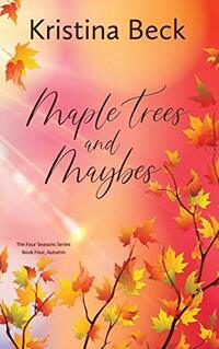 Maple Trees and Maybes: Four Seasons Series Book 4 - Autumn