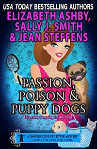 Passion, Poison & Puppy Dogs: A Danger Cove Pet Sitter Mystery (Danger Cove Mysteries Book 9)