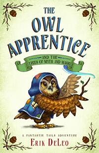 The Owl Apprentice: and the Trees of Myth and Magic (A Fantastic Tails Adventure Book 3)