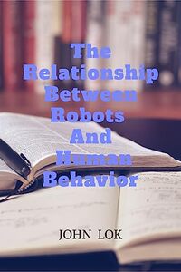 The Relationship Between Robots And Human Behavior