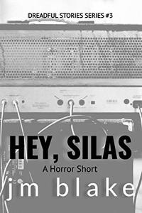 Hey, Silas: A Horror Short (Dreadful Stories  Book 3)