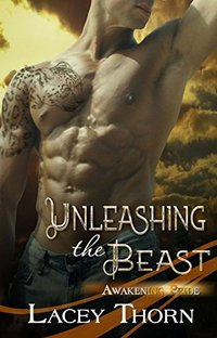 Unleashing the Beast (Awakening Pride, Book Seven) by Lacey Thorn