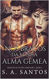 Nos braços da minha alma gêmea: Através de outra dimensão - Livro 1 (Portuguese Edition)