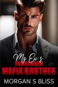 My Ex's Forbidden Mafia Brother: An Enemies to Lovers, Single Dad Romance (Alpha Billionaire Mafia Bosses)