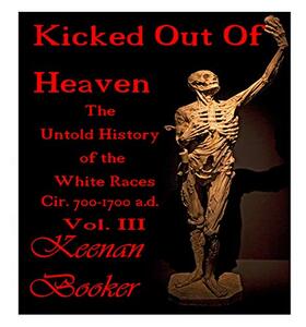 Kicked Out of Heaven Vol. III: The Untold History of The White Races Cir. 700 - 1700 a.d. (The Dragon Book 3)