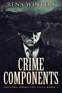 Crime Components (Arizona Homicide Files Book 1) - Published on Apr, 2021