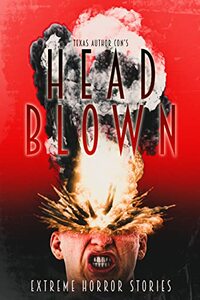 Head Blown: Extreme Horror Stories