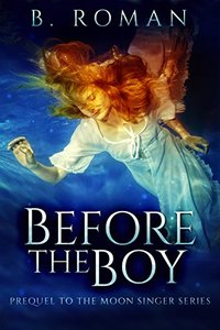 Before The Boy: The Prequel To The Moon Singer Trilogy - Published on Mar, 2018