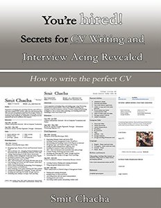 You're Hired! Secrets for CV Writing and Interview Acing Revealed - How to Write the Perfect CV