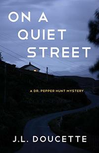 On a Quiet Street: A Dr. Pepper Hunt Mystery