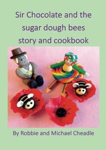 Sir Chocolate and the Sugar Dough Bees Story and Cookbook