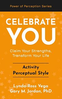 Celebrate You - Activity Perceptual Style: Claim Your Strengths, Transform Your Life (Celebrate You - a Power of Perception Series)