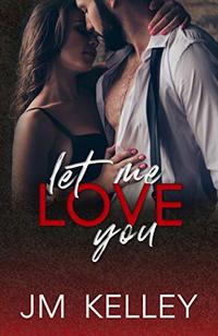 Let Me Love You: Alpha Billionaire Boss, Insta-Love Romance