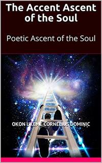 The Accent Ascent of the Soul: Poetic Ascent of the Soul (The Soul and Poetry Book 1)