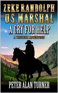 Zeke Randolph: U.S. Marshal: A Cry For Help: A Western Adventure (A Zeke Randolph: U.S. Marshal Western Book 1) - Published on Jun, 2024