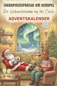 Therapiegespräche am Nordpol - Der Weihnachtsmann auf der Couch: Ein Adventskalender für Erwachsene
