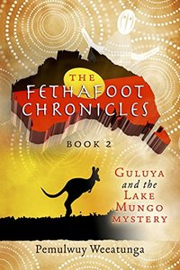 The Fethafoot Chronicles: Guluya and the Lake Mungo Mystery - Published on Feb, 2015