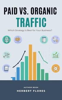 Paid vs. Organic Traffic: Which Strategy is Best for Your Business?