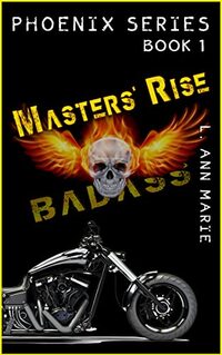 Master's Rise: Badass is Back with a Vengeance! Book One (Phoenix Series)