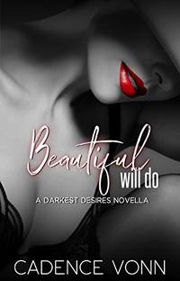 Beautiful Will Do: A Darkest Desires Novella