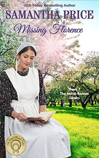 Missing Florence: Amish Romance (The Amish Bonnet Sisters Book 7)