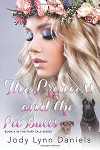 The Princess and the Pit Bulls: Book Four in the Fairy Tale Series - Published on Apr, 2020