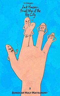 Jack Hansen - Small Man of the Big City: Bonds of Holy Matrimony - Published on May, 2020
