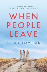 When People Leave: A story of love, lies and finding the truth: A novel