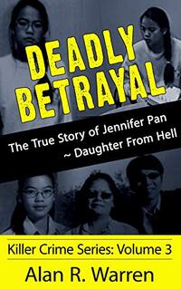 Deadly Betrayal ; The True Story of Jennifer Pan Daughter from Hell