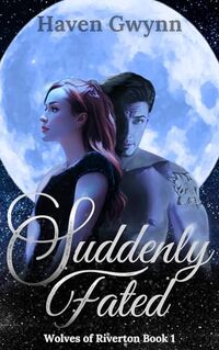 Suddenly Fated: Wolves of Riverton Book One - Published on Nov, 2024