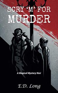 Scry 'M' For Murder: A Magical Mystery Noir - Published on Nov, -0001