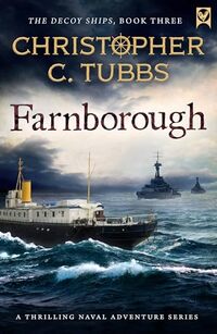 FARNBOROUGH a thrilling historical WWI naval adventure (The Decoy Ships series Book 3)