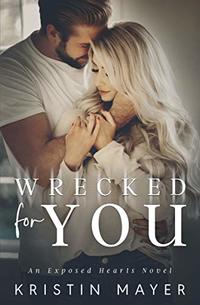 Wrecked For You: An Exposed Hearts Novel