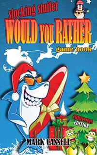 Would You Rather Stocking Stuffer - Christmas Edition Game Book: A fun Christmas game for kids of all ages (illustrated) (Would You Rather...?)