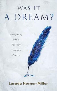 Was It a Dream?: Navigating Life's Journey Through Poetry - Published on Nov, 2024