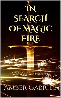 In Search of Magic Fire: The Edge of the Sword Series