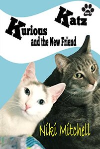Kurious Katz and the New Friend (A Kitty Adventure for Kids and Cat Lovers Book 3)